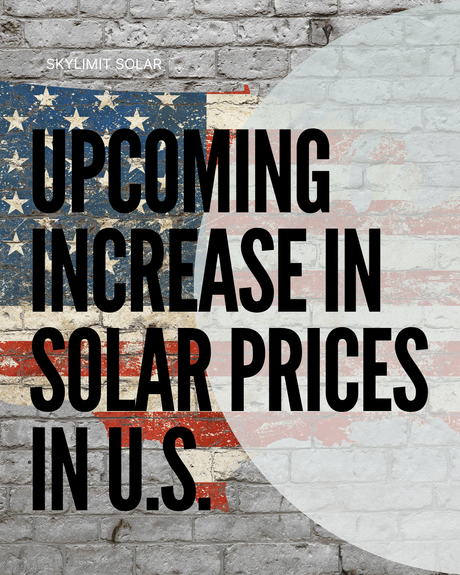 Upcoming Increase in Prices of Solar Products in the U.S. in 2025: What You Need to Know